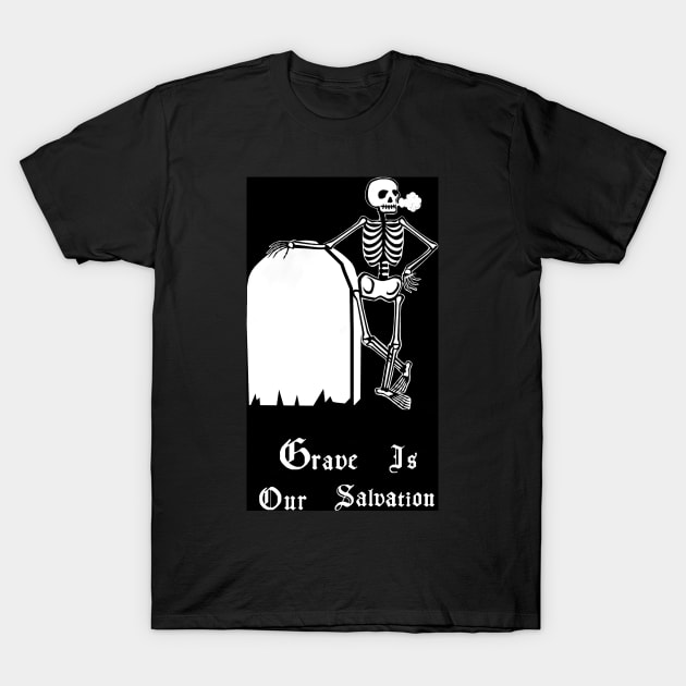 Grave is Our Salvation T-Shirt by MazZzyak